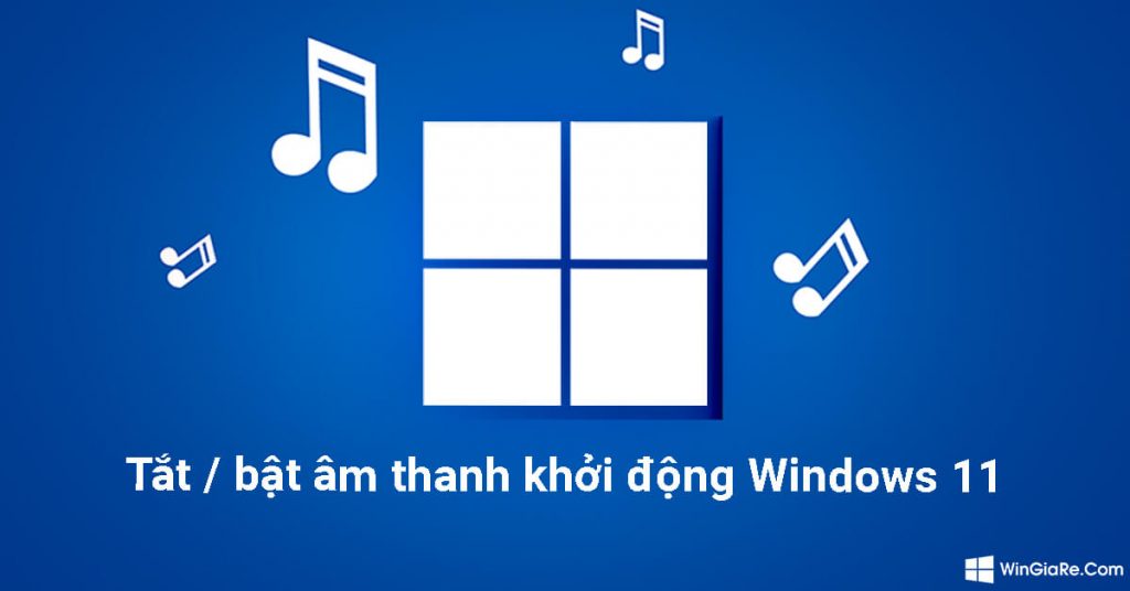 Hướng dẫn cách bật/tắt âm thanh khởi động Windows 11