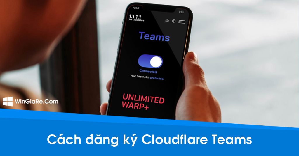 Cách đăng ký Cloudflare for Teams dùng 1.1.1.1 Unlimited 1