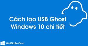 Cách tạo USB Ghost Windows 10 đơn giản bằng Norton Ghost 8