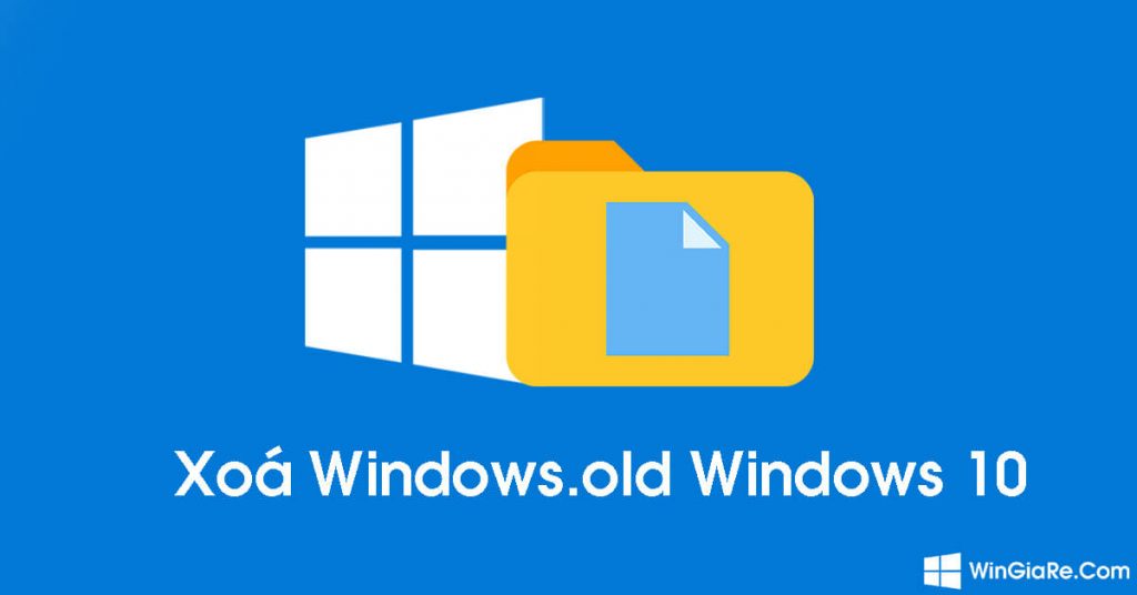 Cách xóa bỏ thư mục Windows.Old trên hệ điều hành Windows 10 1