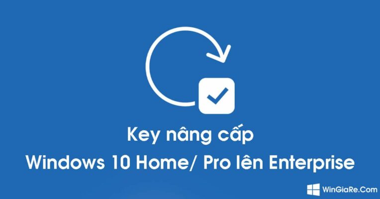 Key nâng cấp Windows 10 Home/Pro lên Enterprise không cần cài lại Win 2