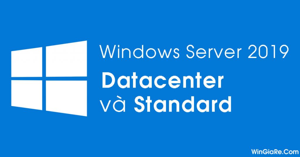 So sánh sự giống và khác nhau giữa Windows Sever 2019 Datacenter và Standard 1