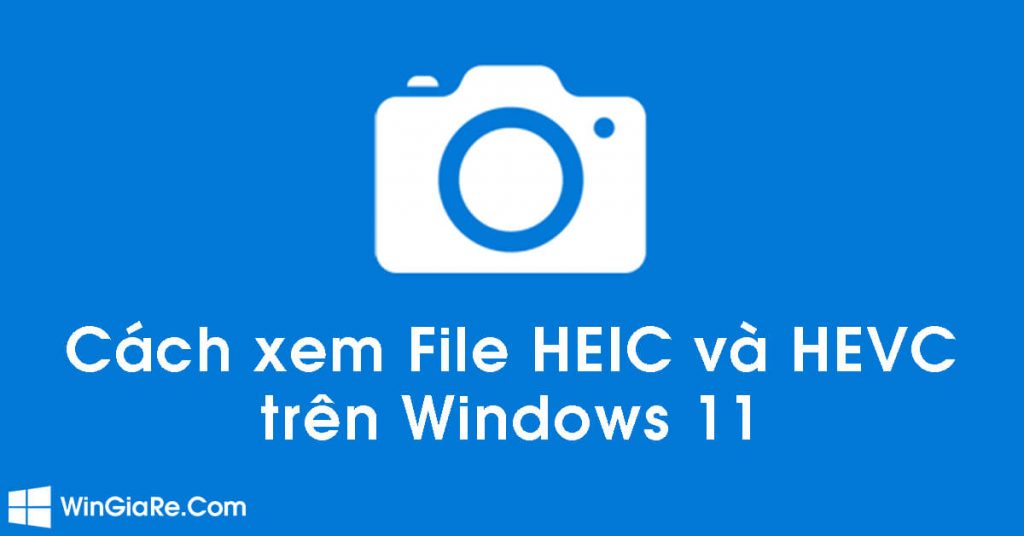 Hướng dẫn mở file HEIC, HEVC trong Windows 11, Win 10 đơn giản 1