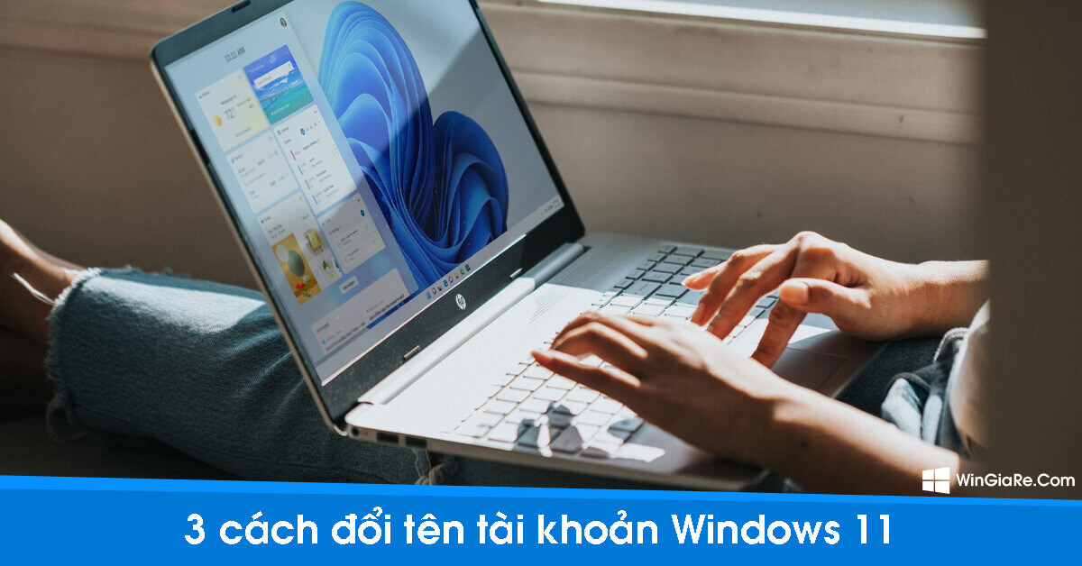 Tổng hợp 3 cách đổi tên tài khoản trong Windows 11 1
