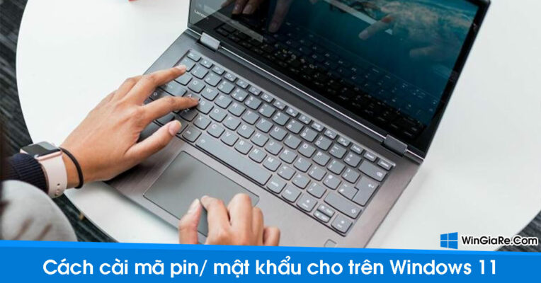 Cách cài, thay đổi mã PIN Windows 11 cho laptop, máy tính bàn 1