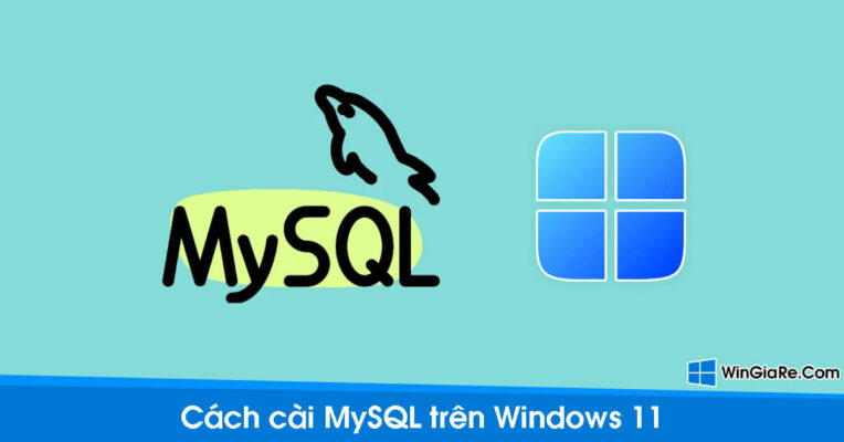 Hướng dẫn chi tiết cách cài MySQL trên Windows 11 nhanh hơn