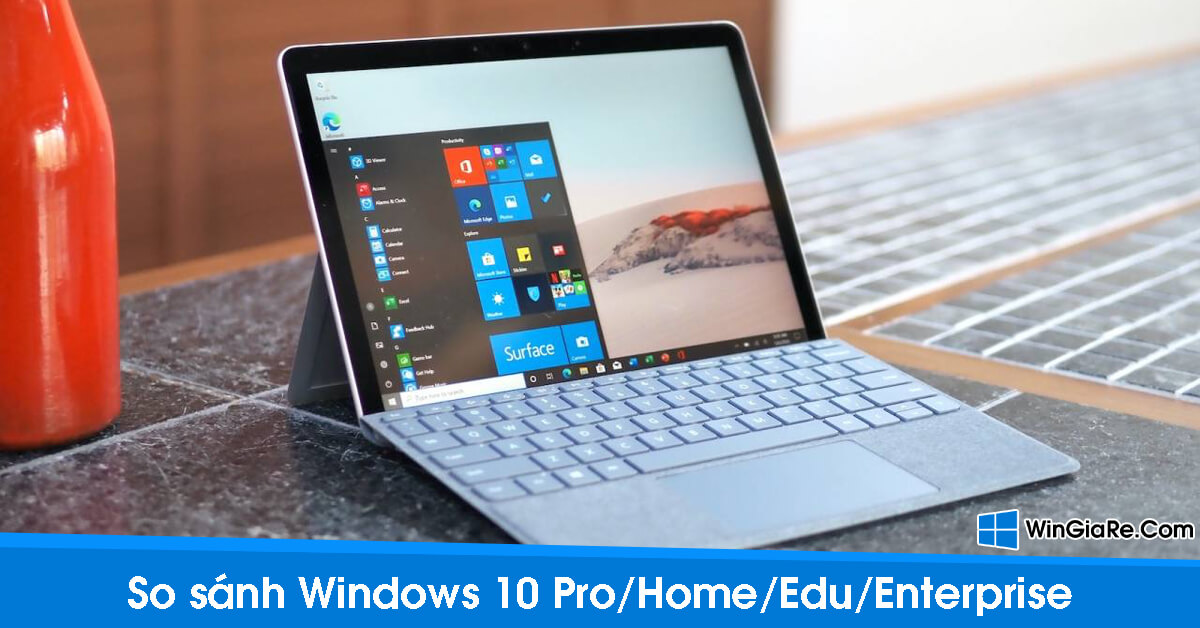 Điểm khác biệt giữa Windows 10 Home, Pro, Edu và Enterprise