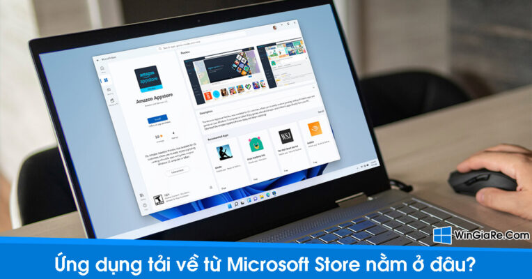 Ứng dụng tải về từ Microsoft Store nằm ở đâu? 1