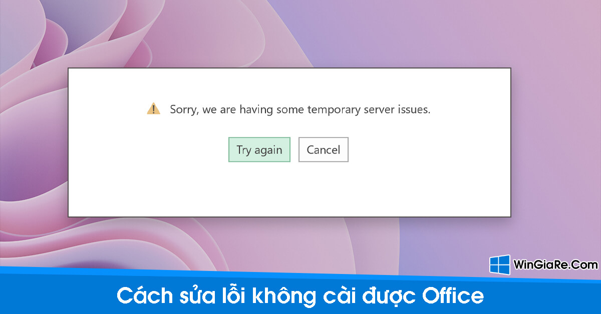 Sửa lỗi “Sorry, We Are Having Some Temporary Server Issues” khi cài đặt Office 14