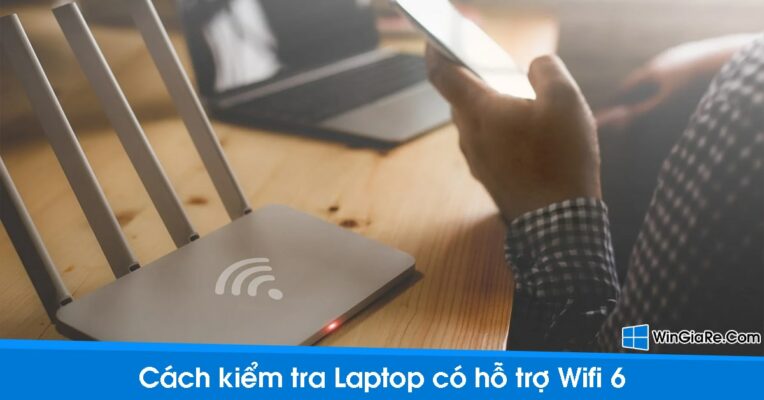 Hướng dẫn các cách kiểm tra laptop có Wifi 6 hay không đơn giản 1